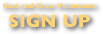 Cast and Crew Volunteers SIGN UP